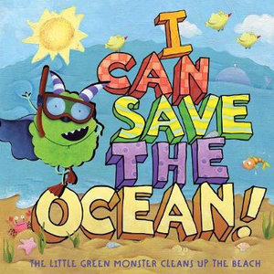 I Can Save the Ocean! : The Little Green Monster Cleans Up the Beach - Alison Inches