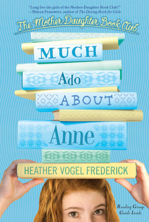 Much Ado About Anne : The Mother-Daughter Book Club - Heather Vogel Frederick