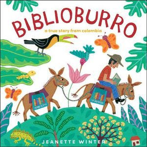 Biblioburro : A True Story From Colombia :  A True Story From Colombia - Jeanette Winter