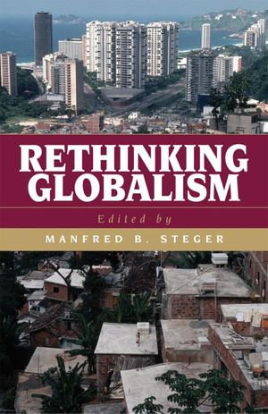Rethinking Globalism : The American Militia Movement from Ruby Ridge to Homeland Security - Manfred B. Steger