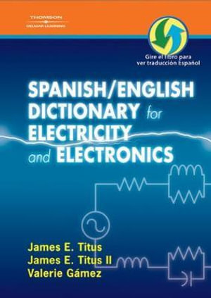 Spanish/English Dictionary for Electricity and Electronics : Diccionario espanol/ingles de la Electricidad y de las Electronicas - Valerie Gamez