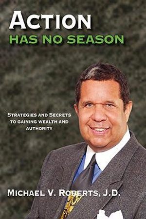 Action Has No Season - Michael V. Roberts J. D.