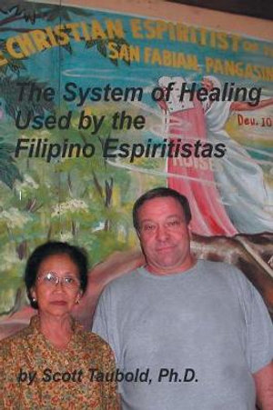 The System of Healing Used by the Filipino Espiritistas - Scott Matthew Taubold