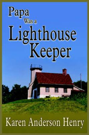 Papa Was a Lighthouse Keeper - Karen Anderson Henry