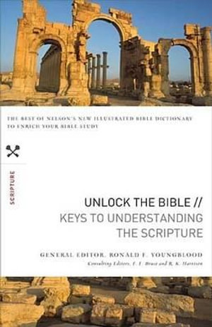 Unlock the Bible : Keys to Understanding the Scripture - Ronald F. Youngblood