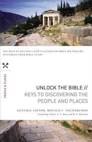 Unlock the Bible : Keys to Discovering the People and   Places - Ronald F. Youngblood