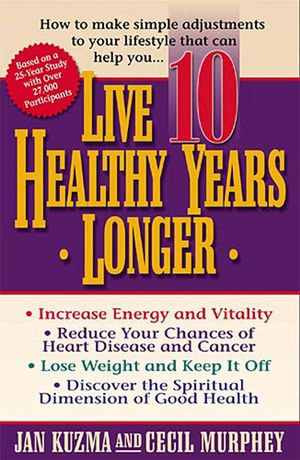 Live 10 Healthy Years Longer : How to Make Simple Adjustments to Your Lifstyle That Can Help You.. - Jan Kuzma