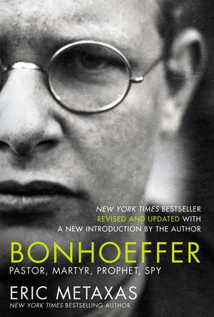 Bonhoeffer: Pastor, Martyr, Prophet, Spy : Pastor, Martyr, Prophet, Spy - Eric Metaxas