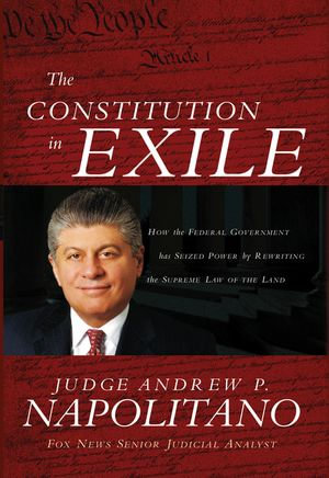 The Constitution in Exile : How the Federal Government Has Seized Power by Rewriting the Supreme Law of the Land - Andrew P. Napolitano