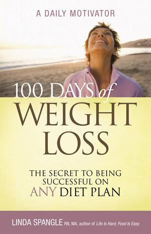 100 Days of Weight Loss : The Secret to Being Successful on Any Diet Plan - Linda Spangle