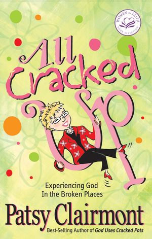 All Cracked Up : Experiencing God In the Broken Places - Patsy Clairmont