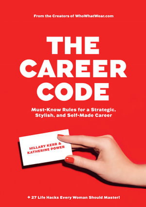 The Career Code : Must-Know Rules for a Strategic, Stylish, and Self-Made Career - Hillary Kerr