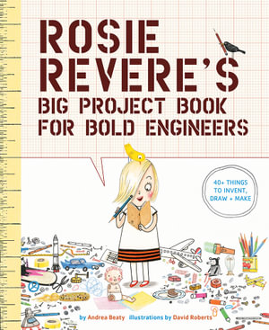 Rosie Revere's Big Project Book for Bold Engineers : The Questioneers - Andrea Beaty