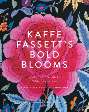 Kaffe Fassett's Bold Blooms : Quilts and Other Works Celebrating Flowers - Kaffe Fassett