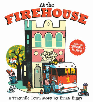 At the Firehouse : Tinyville Town - Brian Biggs