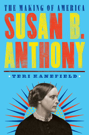 The Making of America : Susan B. Anthony : Making of America Book 4 - Teri Kanefield