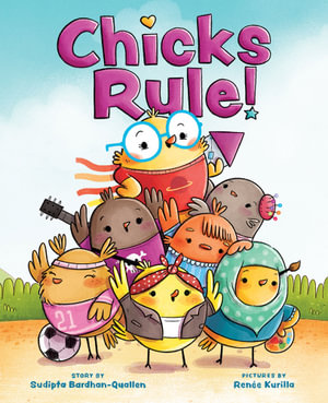 Chicks Rule! : A Picture Book - Sudipta Bardhan-Quallen