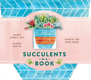 Succulents in a Book : Jacket Comes Off. Plants Pop Up. Display on Your Desk! - Molly Hatch