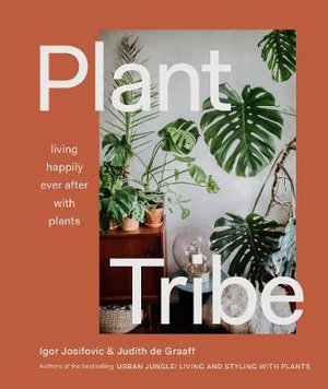 Plant Tribe : Living Happily Ever After with Plants - Igor Josifovic