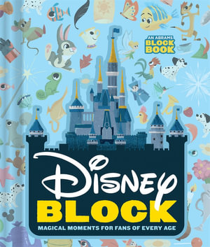 Disney Block (An Abrams Block Book) : Magical Moments for Fans of Every Age - Disney