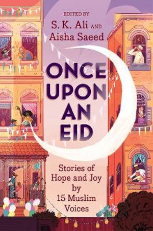 Once Upon an Eid : Stories of Hope and Joy by 15 Muslim Voices - S. K. Ali