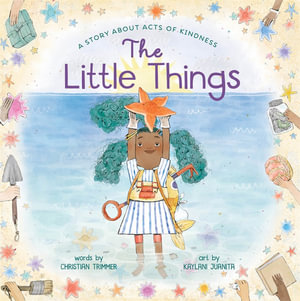 The Little Things : A Story About Acts of Kindness - Christian Trimmer