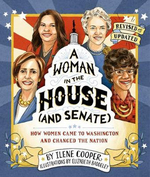 A Woman in the House (and Senate) - Revised and Updated : How Women Came to Washington and Changed the Nation - Ilene Cooper