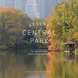 Seeing Central Park : The Official Guide Updated and Expanded - Sara Cedar Miller