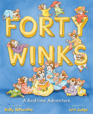 Forty Winks : A Bedtime Adventure - Kelly DiPucchio