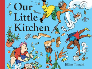 Our Little Kitchen : A Picture Book - Jillian Tamaki