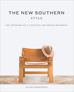 The New Southern Style : The Interiors of a Lifestyle and Design Movement - Alyssa Rosenheck