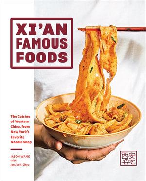 Xi'an Famous Foods : The Cuisine of Western China, from New York's Favorite Noodle Shop - Jason Wang