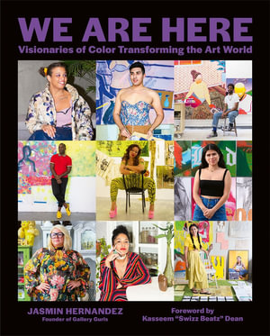 We Are Here : Visionaries of Color Transforming the Art World - Jasmin Hernandez