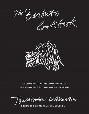 The Barbuto Cookbook : California-Italian Cooking from the Beloved West Village Restaurant - Jonathan Waxman