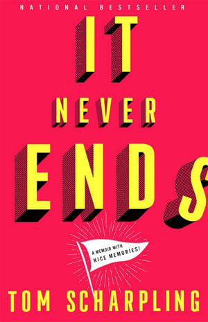 It Never Ends : A Memoir with Nice Memories! - Tom Scharpling