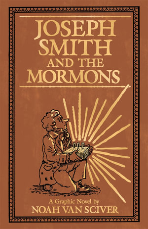 Joseph Smith and the Mormons : A Graphic Biography - Noah Van Sciver