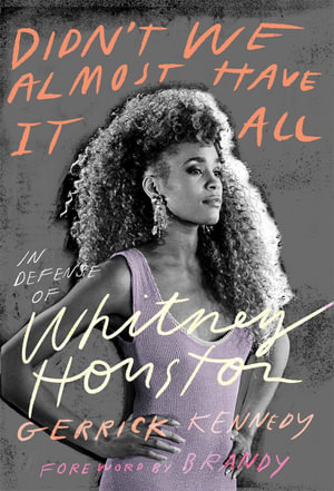 Didn't We Almost Have It All : In Defense of Whitney Houston - Gerrick Kennedy