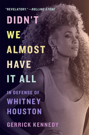 Didn't We Almost Have It All : In Defense of Whitney Houston - Gerrick Kennedy