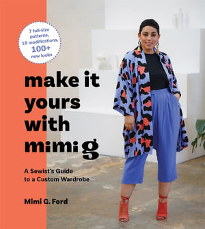 Make It Yours with Mimi G : A Sewist's Guide to a Custom Wardrobe - Mimi Ford