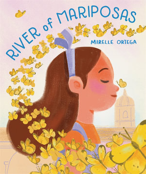 River of Mariposas : A Picture Book - Mirelle Ortega