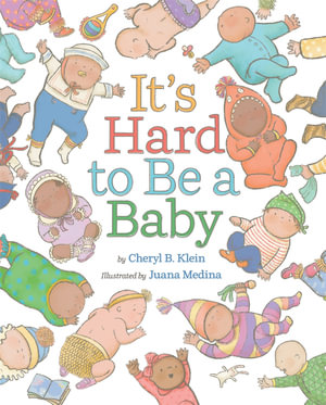 It's Hard to Be a Baby : A Picture Book - Cheryl B. Klein