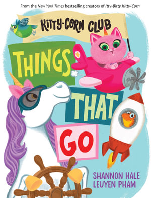 Things That Go (A Kitty-Corn Club Book) : A Board Book - Shannon Hale