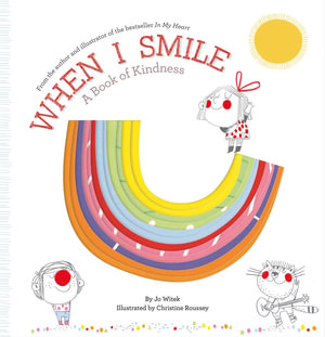 When I Smile : A Book of Kindness - Jo Witek