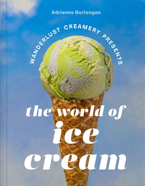 The Wanderlust Creamery Presents : The World of Ice Cream - Adrienne Borlongan