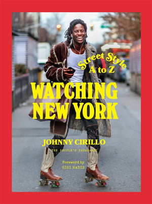 Watching New York : Street Style A to Z - Johnny Cirillo