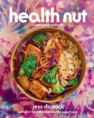 Health Nut : A Feel-Good Cookbook - Jess Damuck