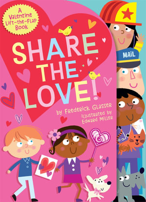 Share the Love! : A Valentine Lift-the-Flap Book - Frederick Glasser