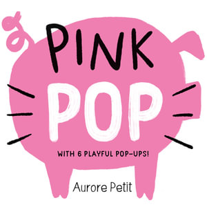 Pink Pop (With 6 Playful Pop-Ups!) : A Board Book - Aurore Petit