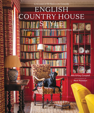 English Country House Style : Traditions, Secrets, and Unwritten Rules - Milo Campbell