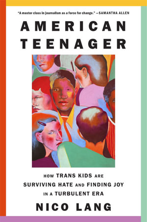 American Teenager : How Trans Kids Are Surviving Hate and Finding Joy in a Turbulent Era - Nico Lang